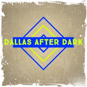 Dallas After Dark Live, The update with your Host: ..G..