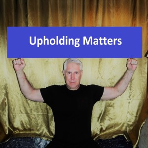 Upholding Matters Episode 45