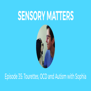 Tourettes, OCD and Autism, How to Cope With Sophia (Sensory Matters 35)