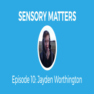 Anxiety Tips With Jayden Worthington (Sensory Matters #10)