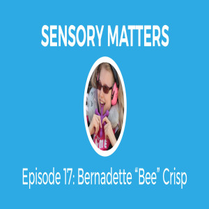 Positivity When You Have A Disability With “Bee” Crisp (Sensory Matters #17)
