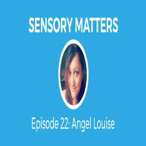 PTSD Tips With Angel Louise (Sensory Matters #22)