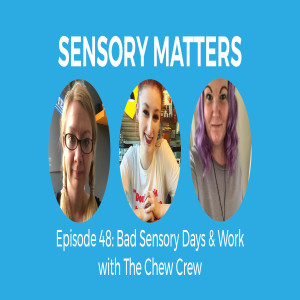 Bad Sensory Days & Work with The Chew Crew (Sensory Matters #48)