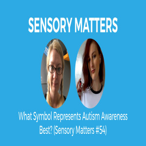 What Symbol Represents Autism Awareness Best? (Sensory Matters #54)