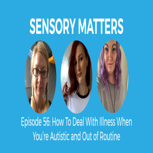 How To Deal With Illness When You're Autistic (Sensory Matters #56)