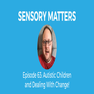 Autistic Children and Dealing With Change!