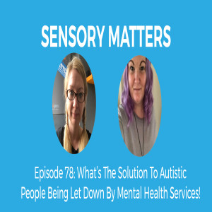 How To Help Autistic People Being Let Down By Mental Health Services!
