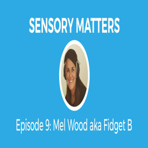Sleep Tips & Fidgetbum With Mel Woods (Sensory Matters #9)
