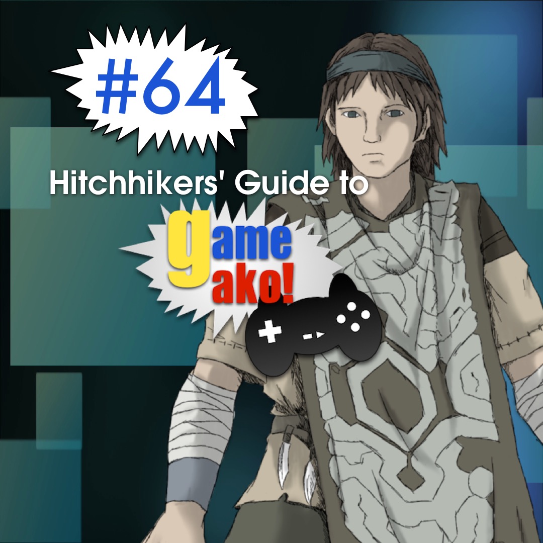 Ep. 64 - Hitchhiker's Guide to Game Ako