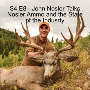 S4 E8 - John Nosler Talks Nosler Ammo and the State of the Industry