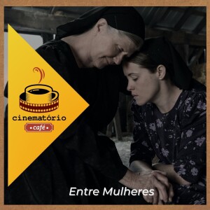 cinematório café: ”Entre Mulheres”, reflexões e ações