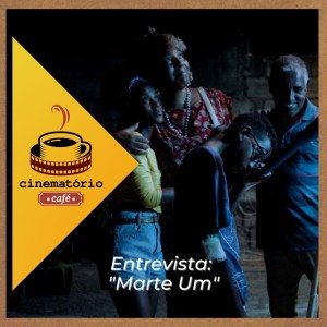 cinematório café: ”Marte Um”, com o diretor Gabriel Martins