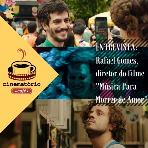 cinematório café: Entrevista com Rafael Gomes, diretor de "Música Para Morrer de Amor"