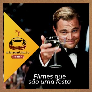 cinematório café: Filmes que são uma festa