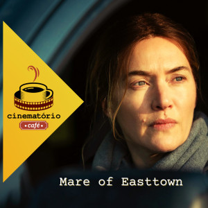 cinematório café: ”Mare of Easttown” e os traumas por trás do crime