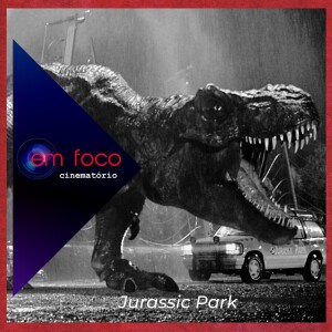 Em Foco: “Jurassic Park” (1993)