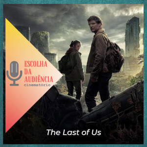 Escolha da Audiência: ”The Last of Us”