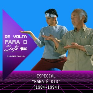 De Volta Para o Sofá: Especial “Karatê Kid“