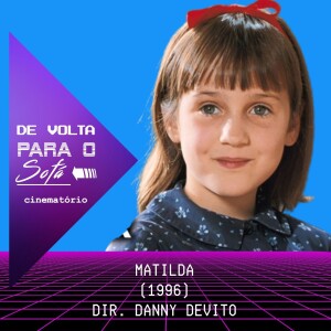 De Volta Para o Sofá: “Matilda“ (1996)