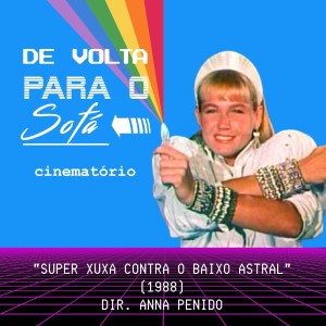 De Volta Para o Sofá: ”Super Xuxa Contra o Baixo Astral” (1988)