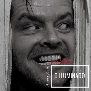 Em Foco: ”O Iluminado” (1980), de Stanley Kubrick