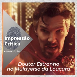 Impressão Crítica: ”Doutor Estranho no Multiverso da Loucura”