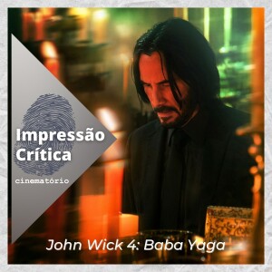 Impressão Crítica: ”John Wick 4” e a arte contemporânea da violência