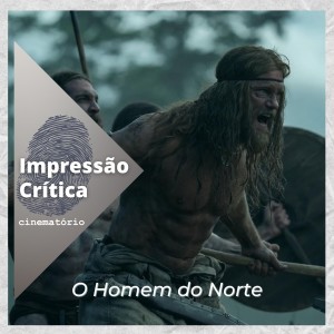 Impressão Crítica: ”O Homem do Norte”