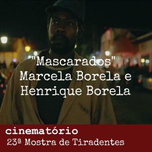 ”Mascarados”: bate-papo com os diretores Marcela e Henrique Borela - Especial 23ª Mostra de Tiradentes