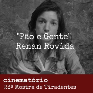 Podcast: "Pão e Gente", bate-papo com Renan Rovida e Maria Tereza Urias - Especial 23ª Mostra de Tiradentes