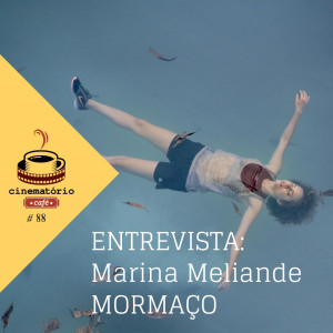 cinematório café #88: Marina Meliande e ”Mormaço”