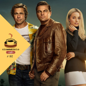 cinematório café #102: "Era uma Vez em Hollywood", de Quentin Tarantino