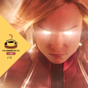cinematório café #81: "Capitã Marvel" voa alto