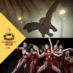 cinematório café #84: Reimaginando "Dumbo" e "Suspiria"