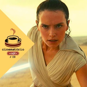 cinematório café #110: "Star Wars: A Ascensão Skywalker" e o fim amargo de uma saga