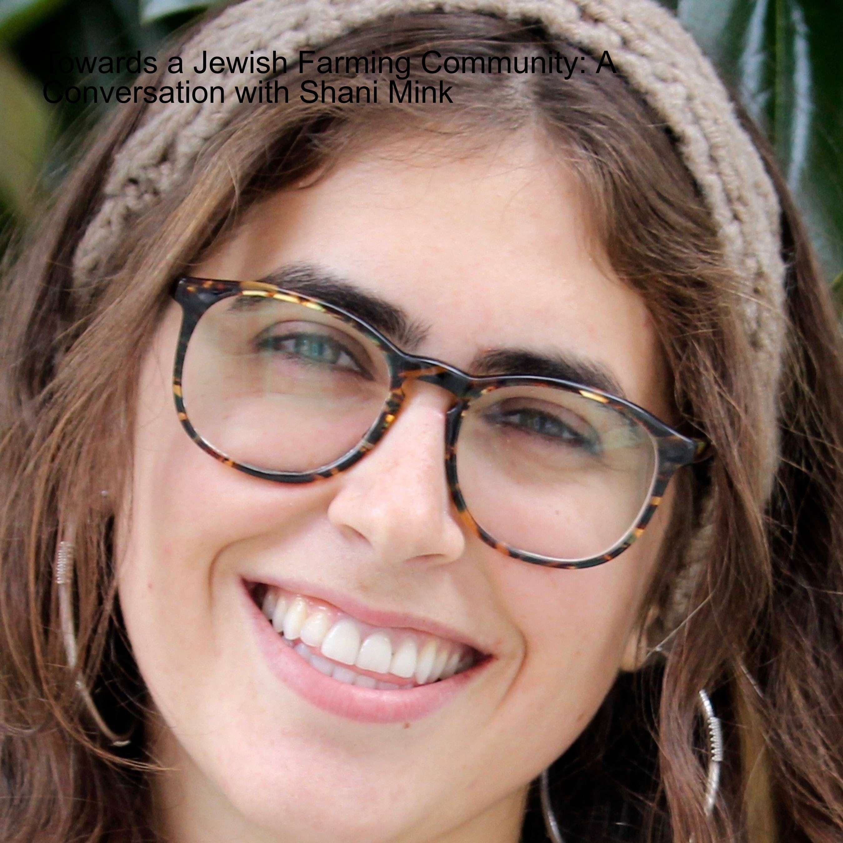 Towards a Jewish Farming Community: A Conversation with Shani Mink