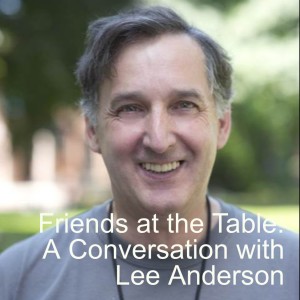 Friends at the Table: A Conversation with Lee Anderson