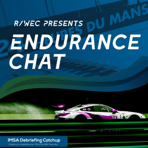 Endurance Chat S4E22 - Catching up on IMSA