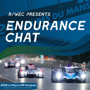 Endurance Chat S4E15 - The 2019 Le Mans LMP Class Guide!