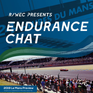 Endurance Chat S4E14 - Previewing the 2019 24 Hours of Le Mans - Insights, History, and Info on the worlds most prestigious motor race!