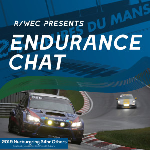 Endurance Chat S4E17b - The 2019 Nurburgring 24 Hours Preview - Part 2: And the Rest!