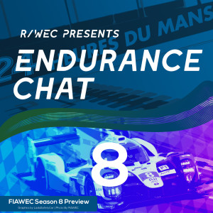 Endurance Chat S4E20 - Previewing the 2019/2020 WEC season PLUS 20/21 regulations!