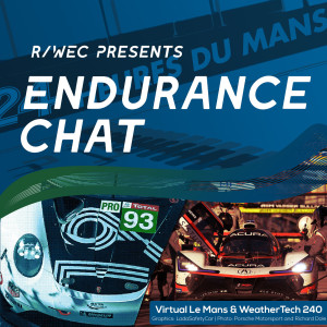 Endurance Chat S5E13 - Going Virtual, and Going Racing!