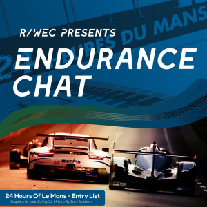 Endurance Chat S6E5 - The Le Mans Entry List