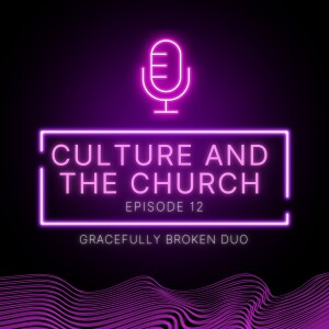 Episode 12-The Effect of Modern Culture on the Church
