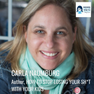 Special Re-Release: Carla Naumburg, HOW TO STOP LOSING YOUR SH*T WITH YOUR KIDS