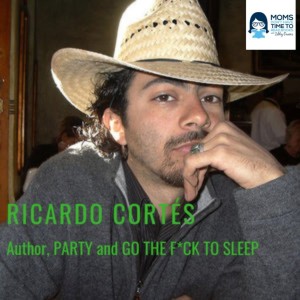 Ricardo Cortés, PARTY and GO THE F*CK TO SLEEP