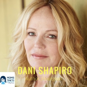 Dani Shapiro, Best-Selling Author of "Hourglass" and "Slow Motion"