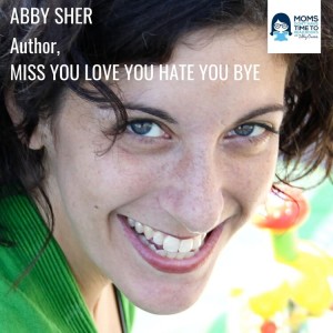 Abby Sher, MISS YOU LOVE YOU HATE YOU BYE