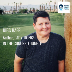 Dibs Baer, LADY TIGERS IN THE CONCRETE JUNGLE